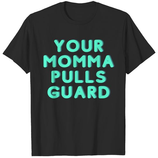 Your momma pulls guard T-shirt