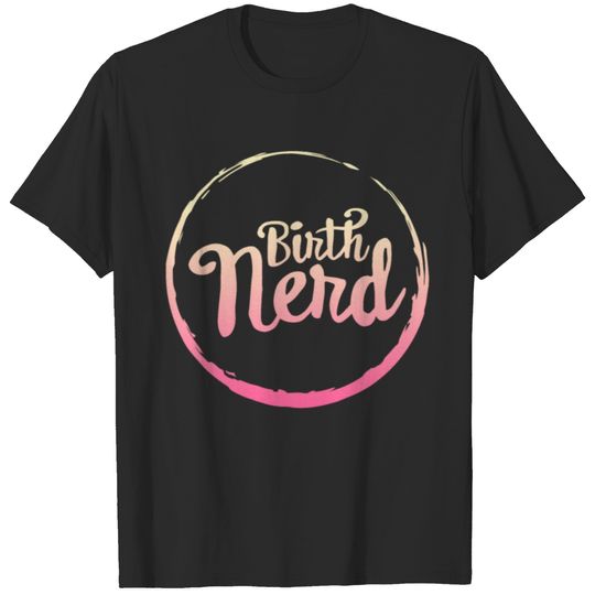 Midwives Day Shirt Doula Midwife Birth Nerd Labor T-shirt