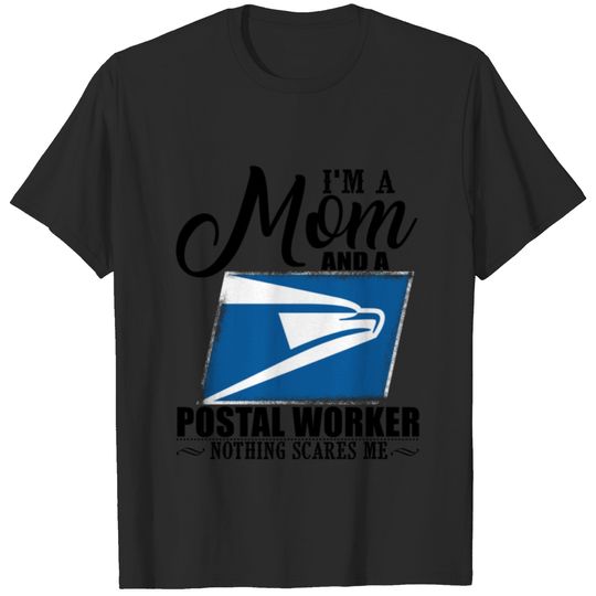 I m A Mom And A Postal Worker Nothing Scares Me T-shirt