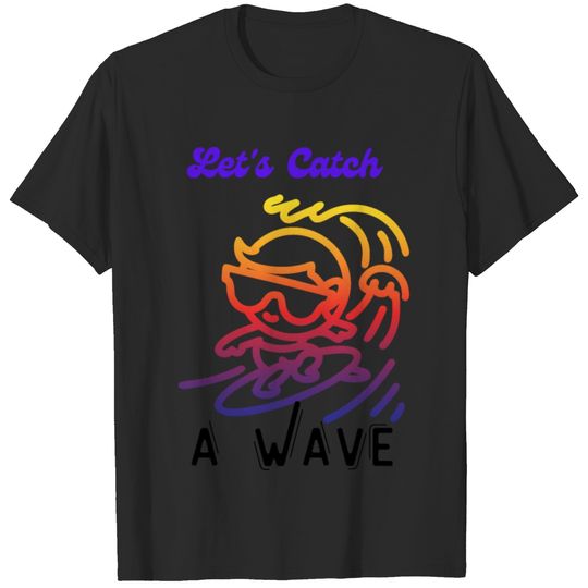Funny Surfer Gift : "Let's Catch a Wave" Surfer T-shirt