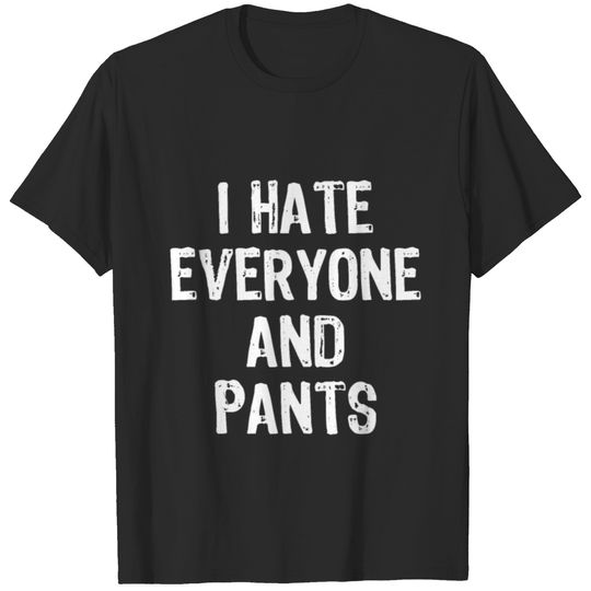 I Have Everyone And Pants Funny No Pants Day T-shirt