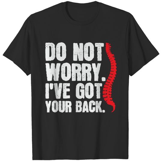 Do Not Worry I've Got Your Back Chiropractor T-shirt