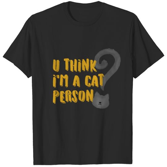 You Think I am A Cat Person? (YELLOW) T-shirt