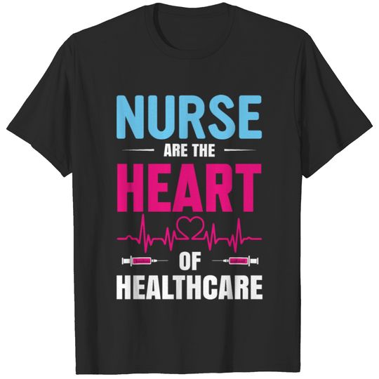 Nurse are the heart of healthcare T-shirt