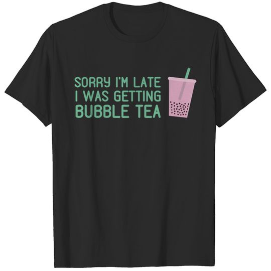 Sorry I'm Late I Was Getting Bubble Tea T-shirt