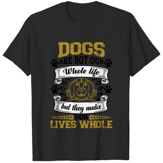 Dogs are not our whole life but they make our live T-shirt