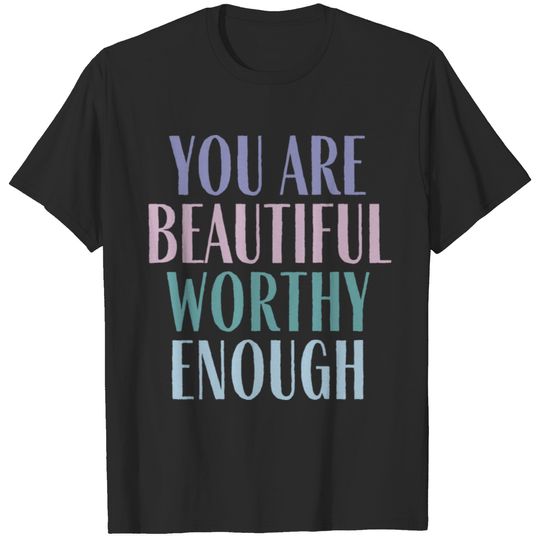 You Are Beautiful Worthy Enough T-shirt