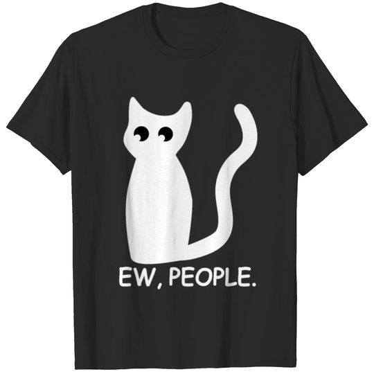EW, PEOPLE Funny Cat Cat Gift Idea T-shirt