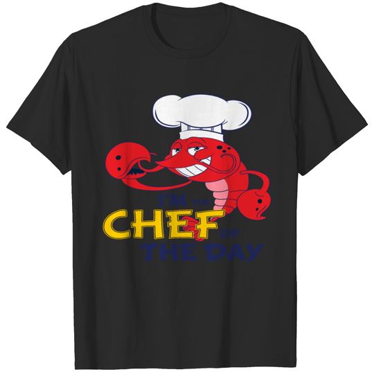 I'm The Chef Of The Day. T-shirt