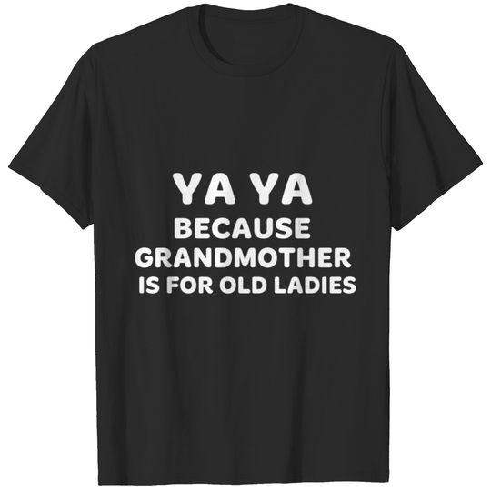 Ya Ya Ya Grandma is for Old Ladies Grandma Shirts T-shirt