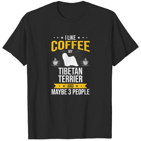 I Like Coffee Tibetan Terrier Maybe 3 People Dog T-shirt