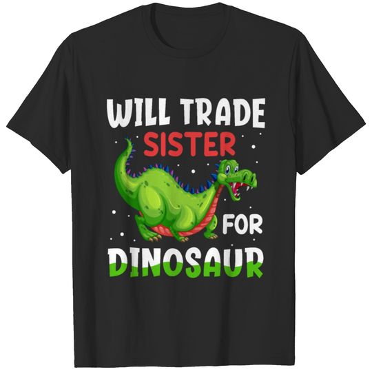 Will trade sister for dinosaur T-shirt