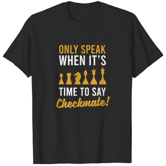 Chess Player Speak When It's Time To Say Checkmate T-shirt