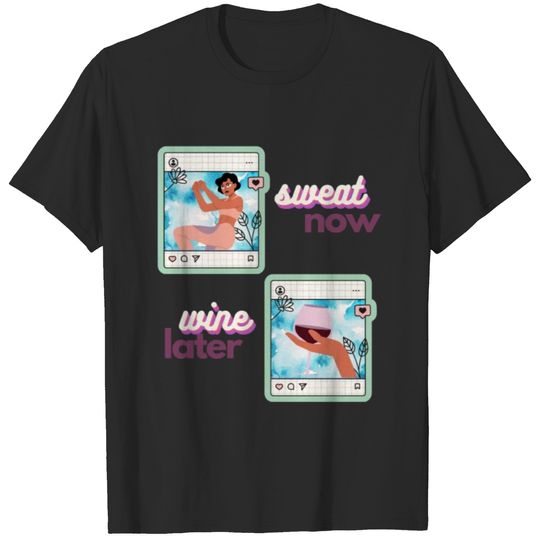 sweat now wine later T-shirt