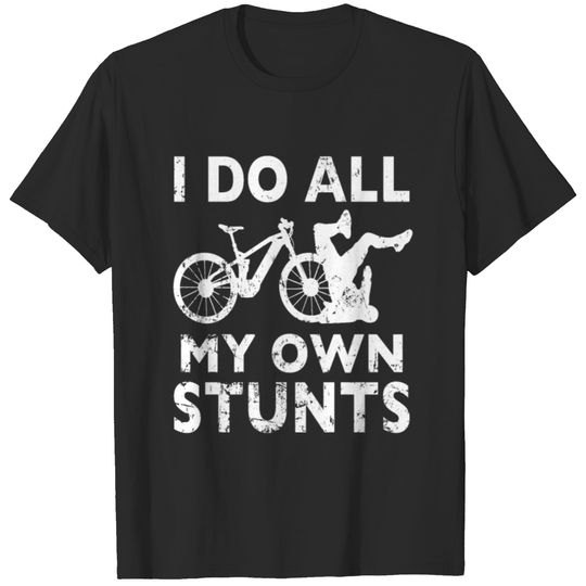 E-Bike Bicycle I Do All My Own Stunts Cyclists T-shirt