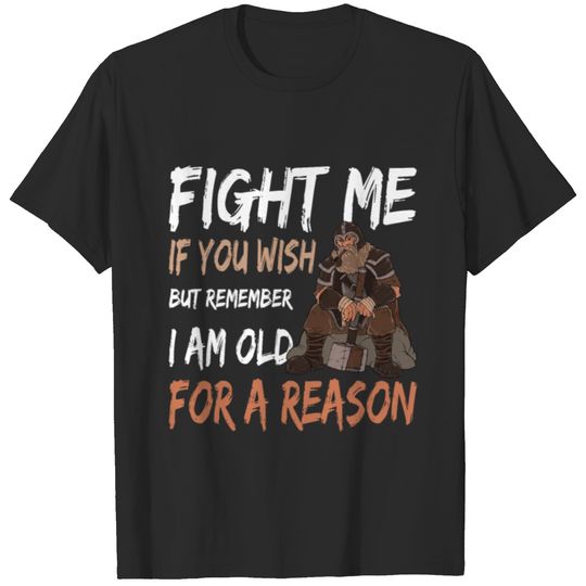 Fight Me If You Wish But Remember I Am Old For A T-shirt