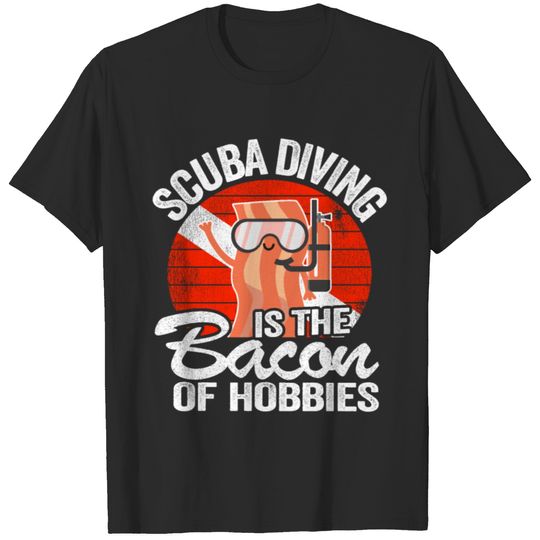 Scuba Diving Is The Bacon Of Hobbies Diver Gifts T-shirt