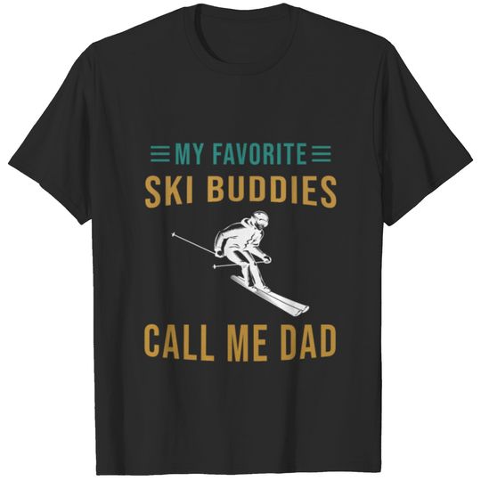 Skiing - My Favorite Ski Buddies Call Me Dad - Ski T-shirt