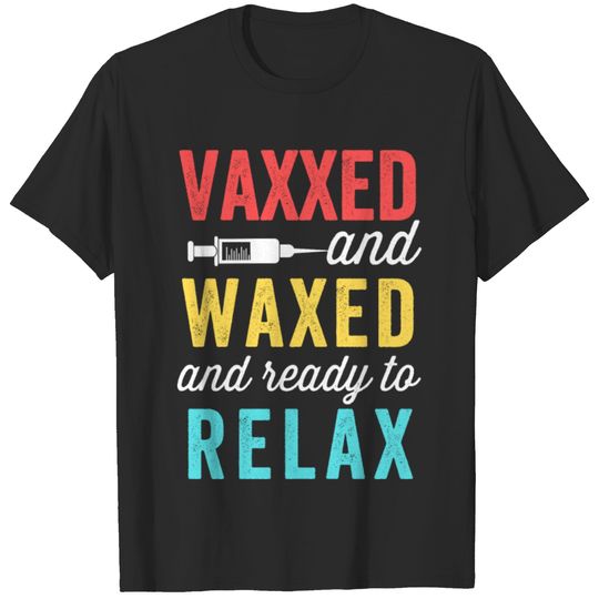 Vaxxed and Waxed Ready To Relax T-shirt