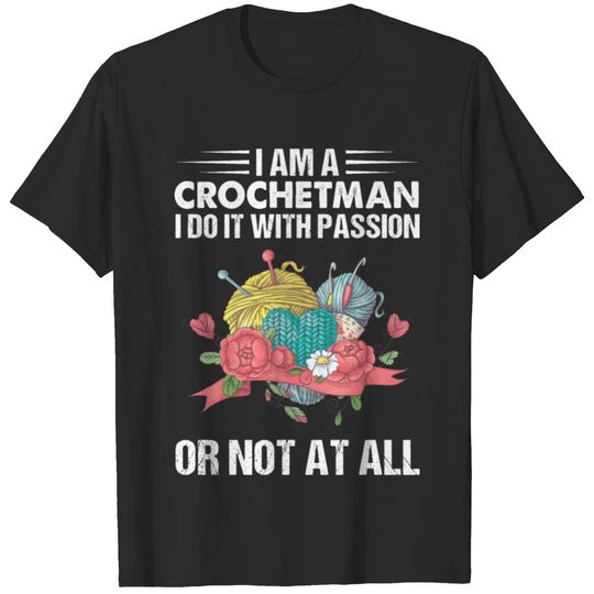 I'm A Crochetman I Do It With Passion T-shirt