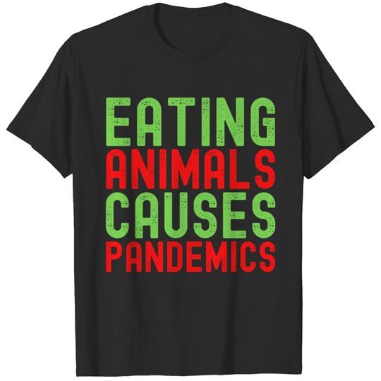 Eating Animals Causes Pandemics (green & red lette T-shirt