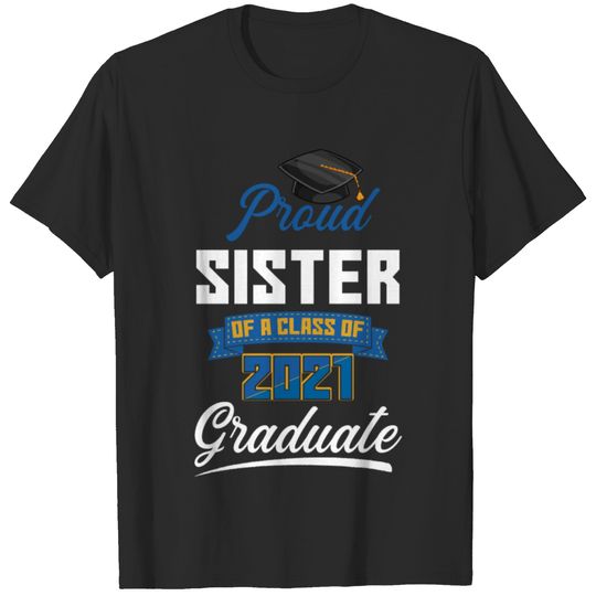 Proud Sister of A Class of 2021 Graduate GRADUATIO T-shirt