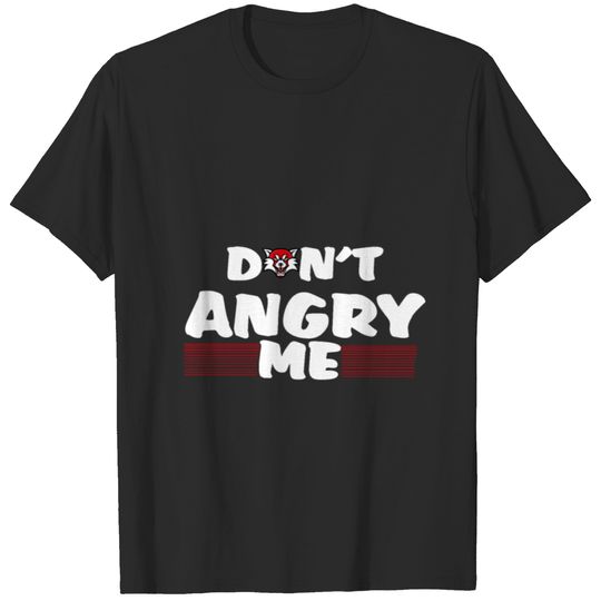 dont angry me T-shirt