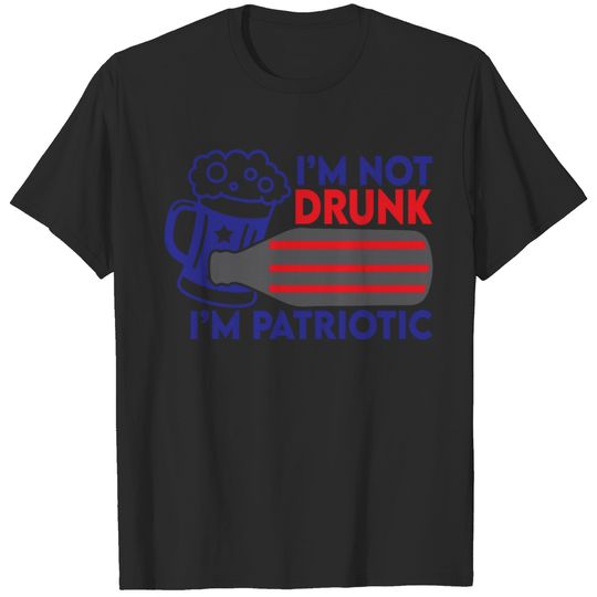 I'm Not Drunk I'm patriotic Funny July Fourth 4th T-shirt