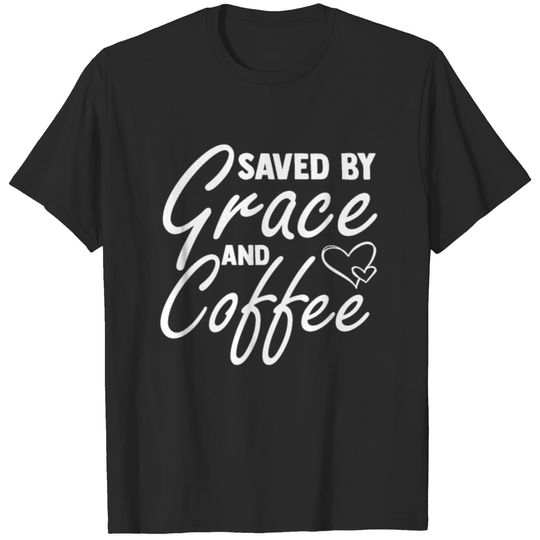 Save By Grace And Coffee Caffeine Coffee Mom T-shirt
