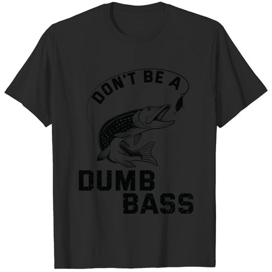 Funny Fishing Dont Be A Dumb Bass T-shirt
