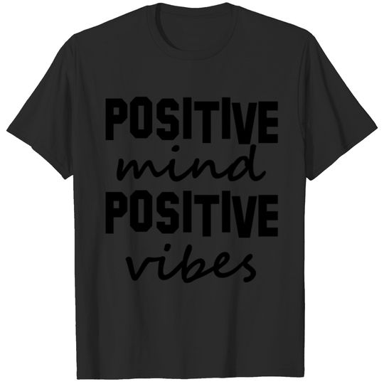 positive mind positive vibes T-shirt