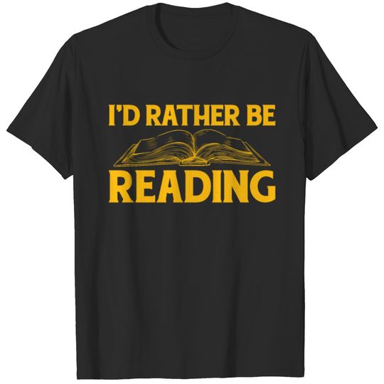 I'd Rather be Reading Bookaholic Read Book Novels T-shirt