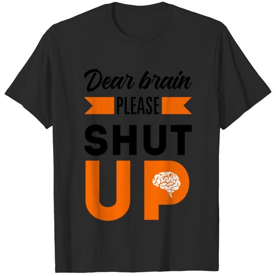 Dear brain please shut up T-shirt
