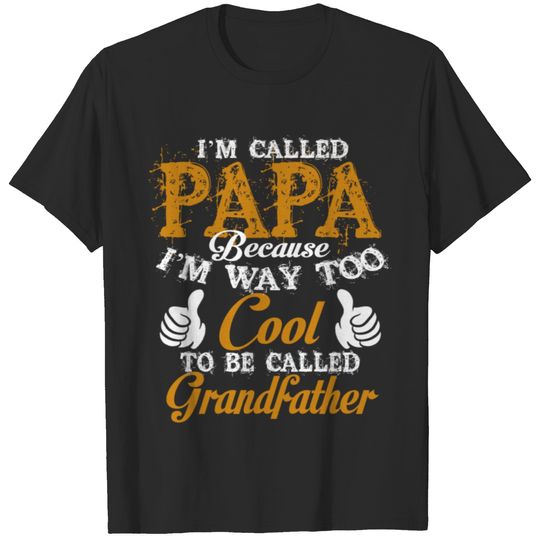 I'm Called PAPA I'm Way Too Cool To Be Grandfather T-shirt