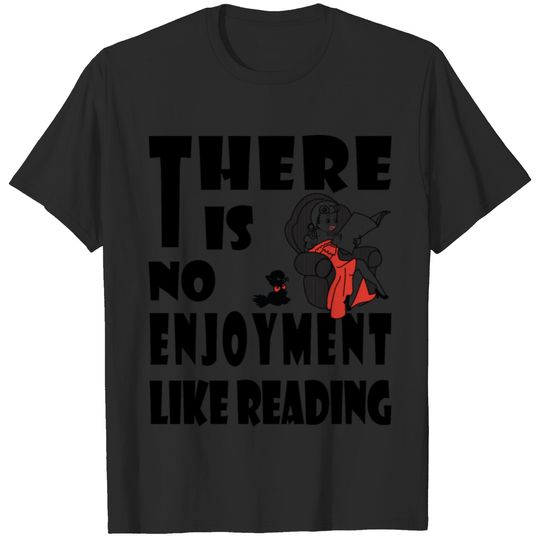 There Is No Enjoyment Like Reading T-shirt