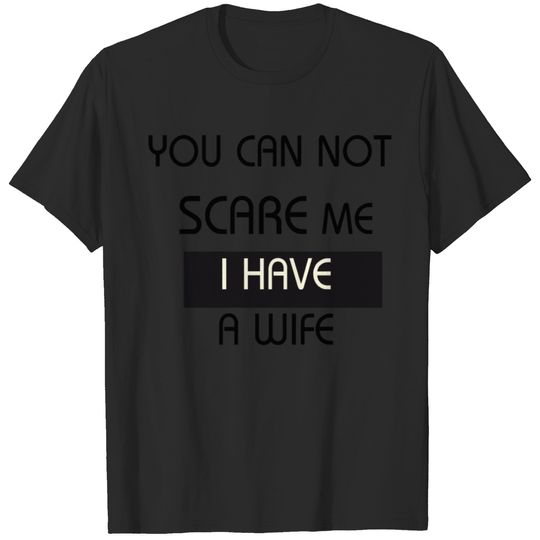 You can't scare.Me l have awife funny and Joke T-shirt