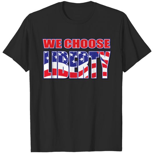 We Choose Liberty T-shirt