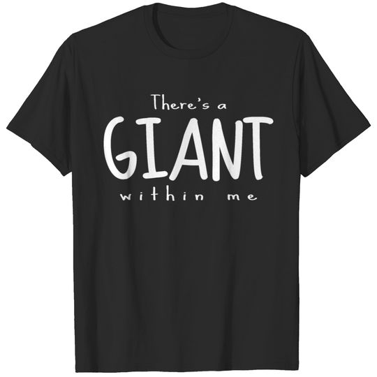 There s a GIANT within me (white) T-shirt