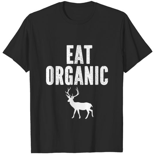 Eat Organic Hunting Season T-shirt