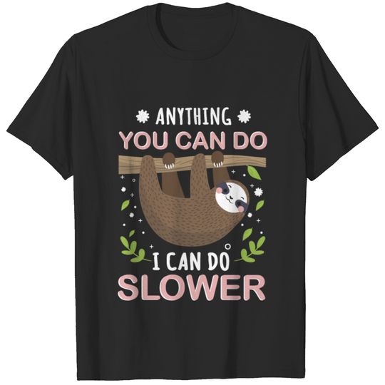 Anything You Can Do I Can Do Slower Lazy Sloth T-shirt