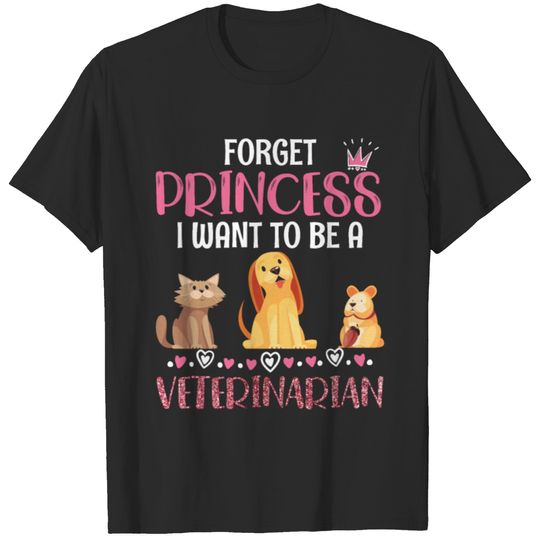 Forget The Princesses Vet I Want To Be T-shirt