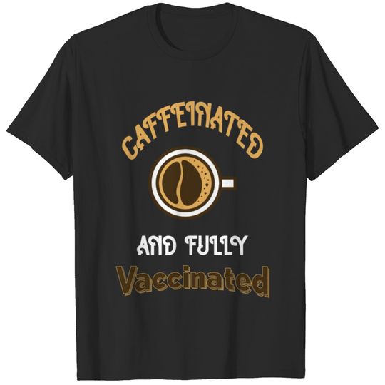 Funny Caffeinated And Fully Vaccinated T-shirt
