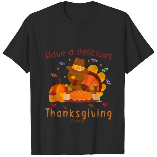 have a delicious thanksgiving dinner happy turkey T-shirt