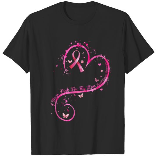 I Wear Pink For My Mom Breast Cancer Awareness T-shirt