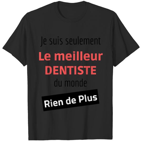I x27 m only the best dentist in the world nothing T-shirt