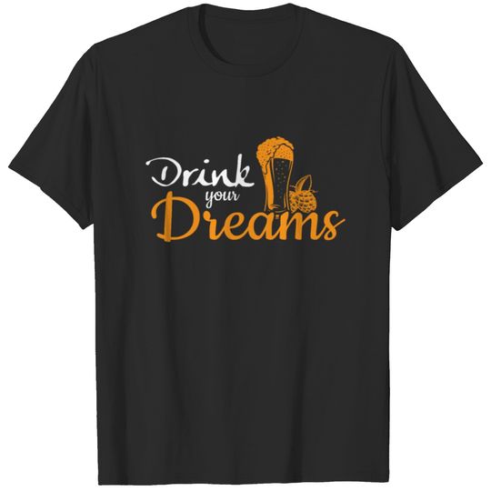 Drink Your Dreams Drink Your Dreams Saying Shirt T-shirt
