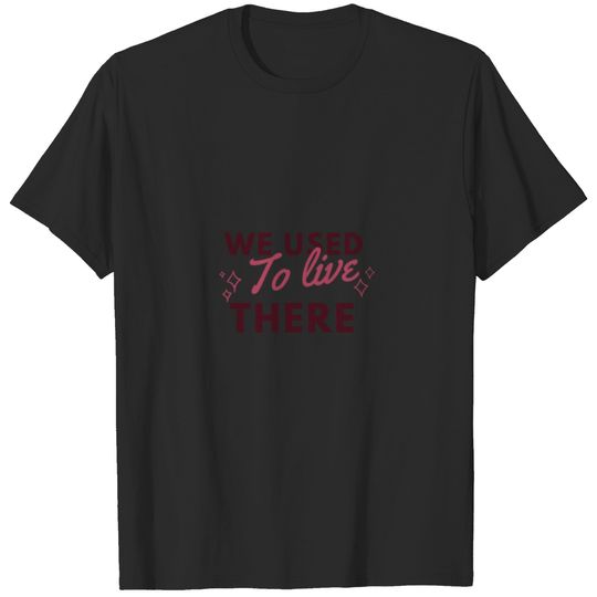 We used live to there T-shirt T-shirt