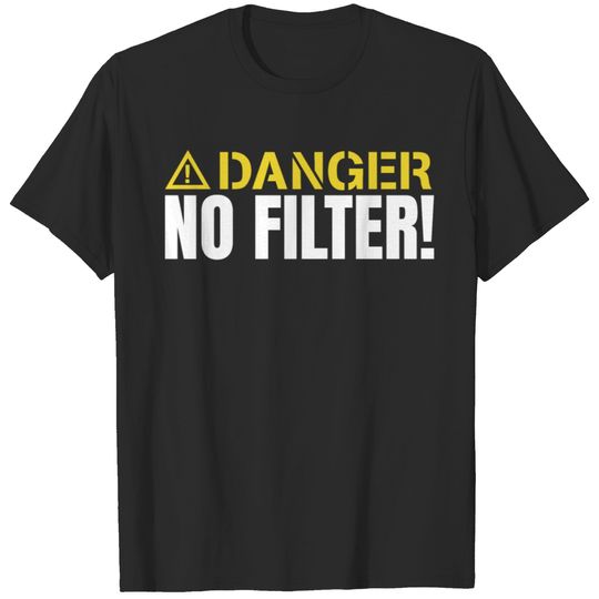 Danger No Filter Funny Rude Sarcastic Inappropriat T-shirt