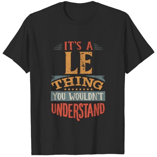 It's A Le Thing You Wouldn't Understand - Le Name T-shirt