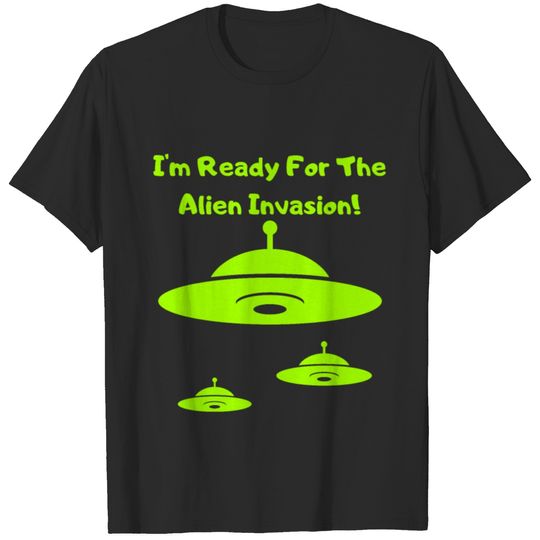I'm Ready For The Alien Invasion UFO Space Invader T-shirt